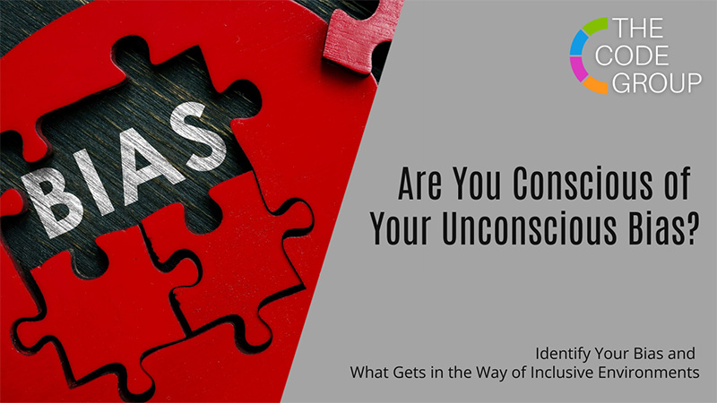 Are You Conscious of Your Unconscious Bias? - The CODE Group - Business Consulting, Coaching, and Courses for Diversity, Equity, Inclusion, and Accessibility (DEIA) in the Workplace